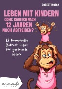 Cover-Bild zum Titel 'Leben mit Kindern - oder: Kann ich nach 12 Jahren noch abtreiben?' von 'Robert Moeck'
