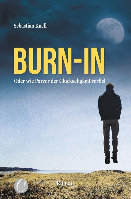 Burn-In. Oder wie Parzer der Glückseligkeit verfiel - Sebastian Knell