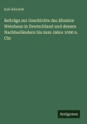 Cover-Bild zum Titel 'Beiträge zur Geschichte des ältesten Weinbaus in Deutschland und dessen Nachbarländern bis zum Jahre 1000 n. Chr' von 'Karl Reichelt'