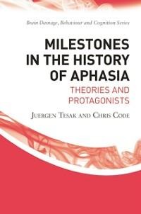 Milestones in the History of Aphasia - Juergen Tesak, Chris Code