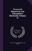 Cover-Bild zum Titel 'Terrestrial Magnetism and Atmospheric Electricity, Volume 17' von 'Louis Agricola Bauer, John Adam Fleming'