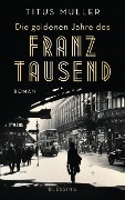 Cover-Bild zum Titel 'Die goldenen Jahre des Franz Tausend' von 'Titus Müller'