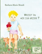 Cover-Bild zum Titel 'Weißt du wie ich heiße?' von 'Barbara-Marie Mundt'
