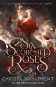 Cover-Bild zum Titel 'Six Scorched Roses' von 'Carissa Broadbent'