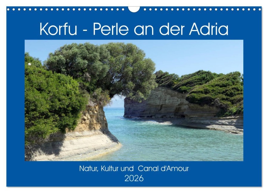 Korfu - Perle an der Adria. Natur, Kultur und Canal D'Amour (Wandkalender 2026 DIN A3 quer), CALVENDO Monatskalender - Anja Frost