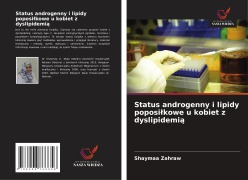 Cover-Bild zum Titel 'Status androgenny i lipidy poposi¿kowe u kobiet z dyslipidemi¿' von 'Shaymaa Zahraw'
