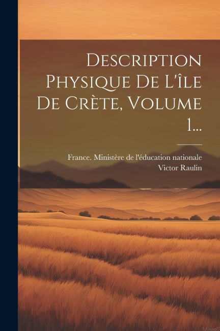 Description Physique De L'île De Crète, Volume 1... - Victor Raulin