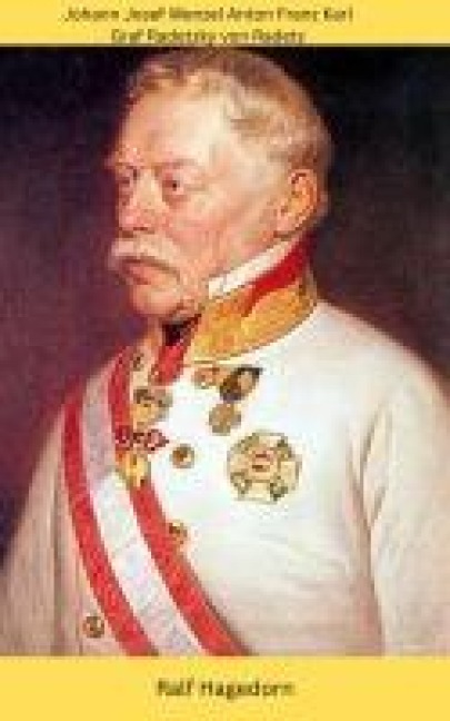Johann Josef Wenzel Anton Franz Karl Graf Radetzky - Ralf Hagedorn