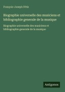 Cover-Bild zum Titel 'Biographie universelle des musiciens et bibliographie generale de la musique' von 'François-Joseph Fétis'