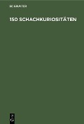 Cover-Bild zum Titel '150 Schachkuriositäten' von ''