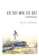 Cover-Bild zum Titel 'Es sei wie es sei' von 'Petra Hedwig Amalia Caldonazzi'