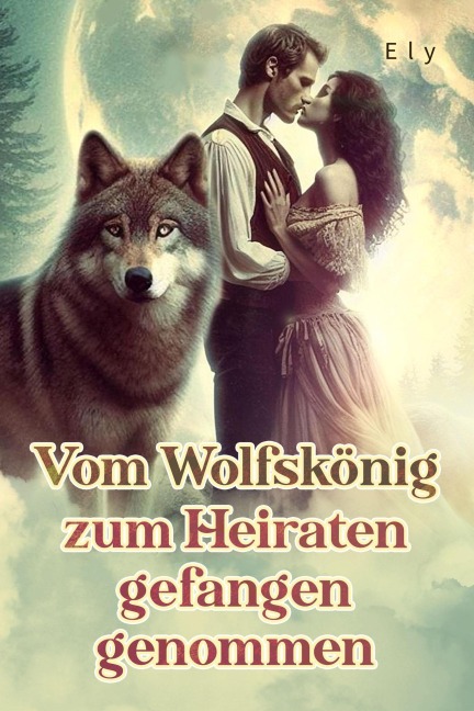 Vom Wolfskönig zum Heiraten gefangen genommen - Ely