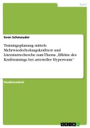 Trainingsplanung mittels Mehrwiederholungskrafttest und Literaturrecherche zum Thema "Effekte des Krafttrainings bei arterieller Hypertonie" - Sven Schmauder