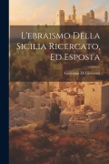 Cover-Bild zum Titel 'L'ebraismo Della Sicilia Ricercato, Ed Esposta' von 'Giovanni Di Giovanni'