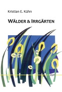Cover-Bild zum Titel 'Wälder & Irrgärten' von 'Kristian E. Kühn'