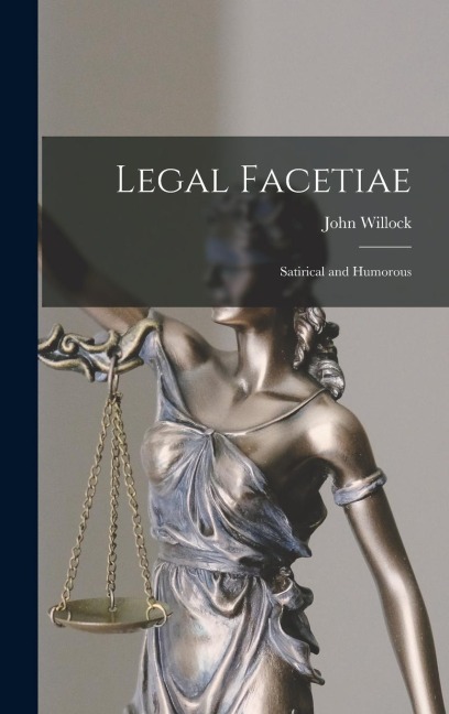 Legal Facetiae: Satirical and Humorous - John Willock