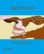 Cover-Bild zum Titel 'Digitale Kunst' von 'Ehsan Baki'