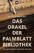 Das Orakel der Palmblatt-Bibliothek - Christoph Unterhuber