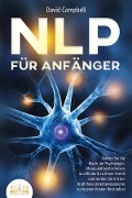 Cover-Bild zum Titel 'NLP FÜR ANFÄNGER: Nutzen Sie die Macht der Psychologie, Manipulationstechniken und Rhetorik zu Ihrem Vorteil und werden Sie mit der Kraft Ihres Unterbewusstseins zur besten Version Ihrer selbst' von 'David Campbell'