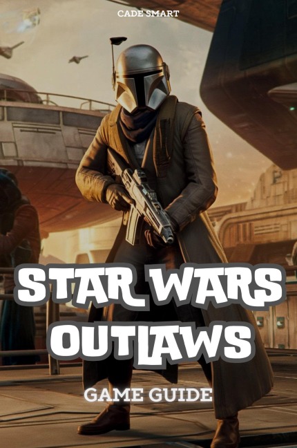Star Wars Outlaws Game Guide - Cade Smart