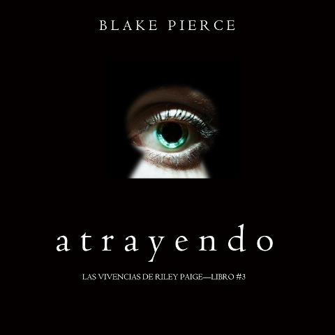 Atrayendo (Las Vivencias de Riley Paige¿Libro #3) - Blake Pierce