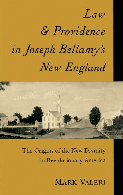 Law and Providence in Joseph Bellamy's New England - Mark Valeri