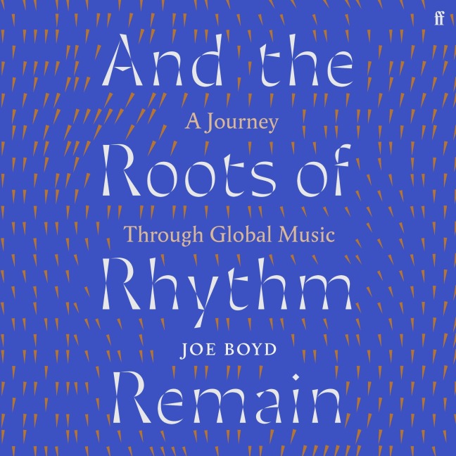 And the Roots of Rhythm Remain - Joe Boyd