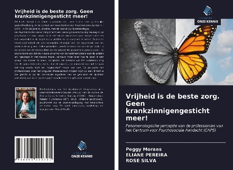 Vrijheid is de beste zorg. Geen krankzinnigengesticht meer! - Peggy Moraes, Eliane Pereira, Rose Silva