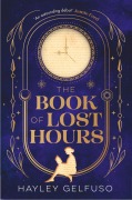 Cover-Bild zum Titel 'The Book of Lost Hours' von 'Hayley Gelfuso'