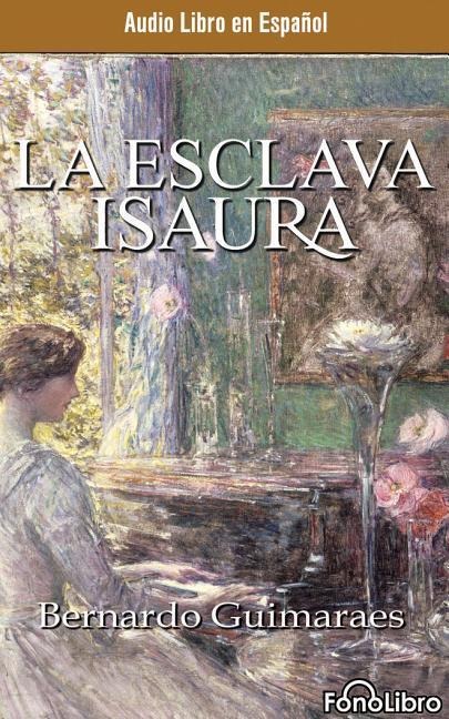 La Esclava Isaura (Isaura the Slave) - Bernardo Guimaraes