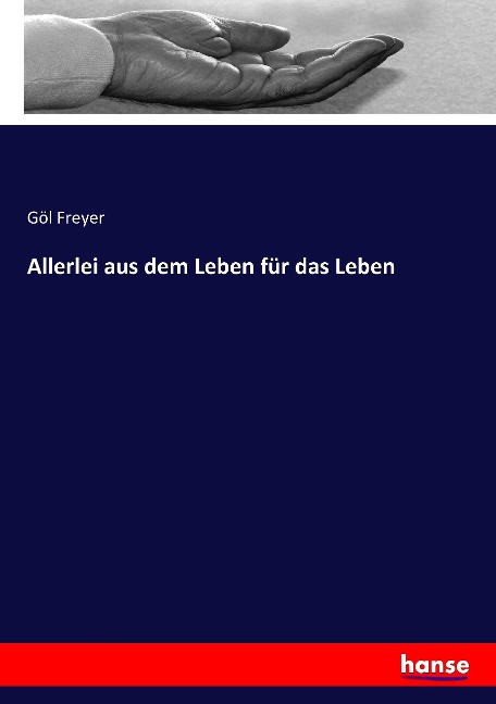 Allerlei aus dem Leben für das Leben - Göl Freyer