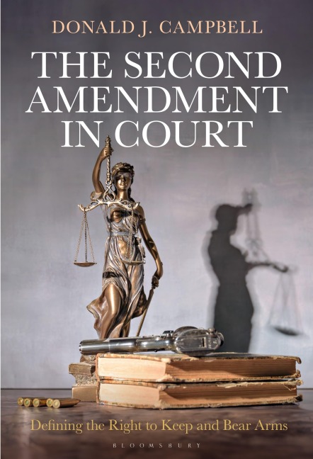 The Second Amendment in Court - Donald J Campbell