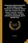 Cover-Bild zum Titel 'Grammaire angloise-françoise, par Mrs Miège et Boyer. Contenant une méthode claire & façile pour acquérir en peu de temps l'usage de l'Anglois; ... Troisième édition. Corrigée, réformée, & augmentée, par M. Mather Flint.' von 'Guy Miège'