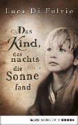 Cover-Bild zum Titel 'Das Kind, das nachts die Sonne fand' von 'Luca Di Fulvio'
