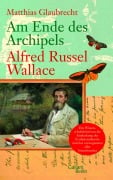 Cover-Bild zum Titel 'Am Ende des Archipels - Alfred Russel Wallace' von 'Matthias Glaubrecht'