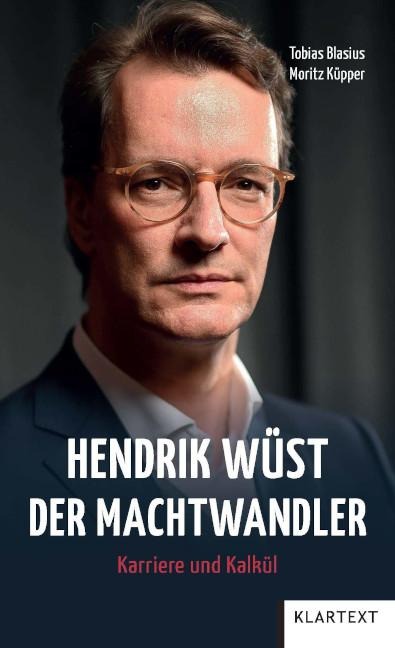 Hendrik Wüst - Der Machtwandler - Tobias Blasius, Moritz Küpper