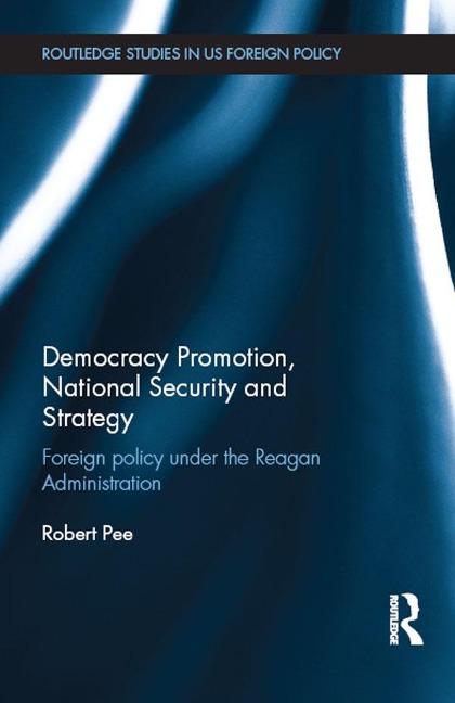 Democracy Promotion, National Security and Strategy - Robert Pee