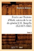 Cover-Bild zum Titel 'Études Sur l'Histoire d'Haïti Suivies de la Vie Du Général J.-M. Borgella. Tome 3 (Éd.1853-1860)' von 'Beaubrun Ardouin'