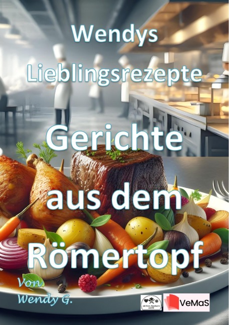 Wendys Lieblingsrezepte - Gerichte aus dem Römertopf - Wendy G.