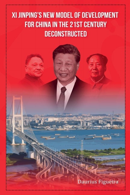 Xi Jinping's New Model of Development for China in the 21st Century Deconstructed - Daurius Figueira