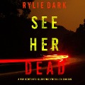 See Her Dead (A Mia North FBI Suspense Thriller¿Book Six) - Rylie Dark