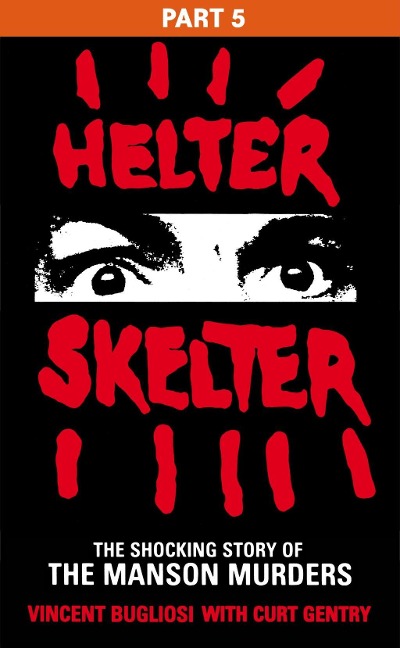 Helter Skelter: Part Five of the Shocking Manson Murders - Vincent Bugliosi