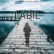 Cover-Bild zum Titel 'Labil (Ein Cora Shields Thriller ¿ Band 6)' von 'Blake Pierce'