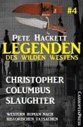 Legenden des Wilden Westens 4: Christopher Columbus Slaughter - Pete Hackett