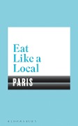 Eat Like a Local PARIS - Bloomsbury