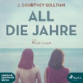 Cover-Bild zum Titel 'All die Jahre' von 'J. Courtney. Sullivan'