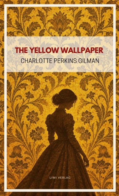 Charlotte Perkins Gilman: The Yellow Wallpaper (English Edition) - Charlotte Perkins Gilman