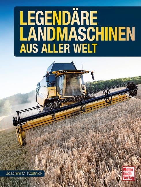 Legendäre Landmaschinen aus aller Welt - Joachim M. Köstnick