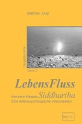 Cover-Bild zum Titel 'LebensFluss - Hermann Hesses Siddhartha' von 'Mathias Jung'