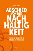 Cover-Bild zum Titel 'Abschied von der Nachhaltigkeit' von 'Fred Luks'